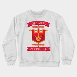 Education is important but my guild is importanter Crewneck Sweatshirt